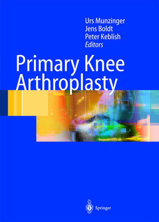 Primary Knee Arthroplasty by Urs K. Munzinger