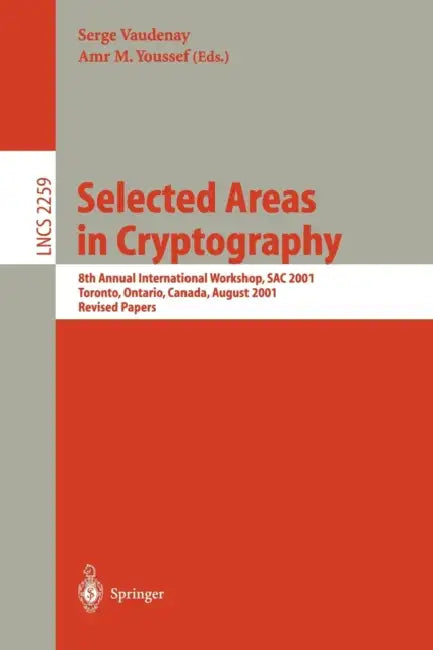 Selected Areas in Cryptography: 8th Annual International Workshop, Sac 2001 Toronto, Ontario, Canada, August 16-17, 2001. Revised Papers by Serge Vaudenay, Amr M. Youssef