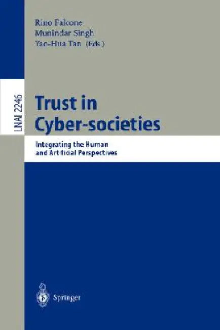 Trust in Cyber-Societies: Integrating the Human and Artificial Perspectives by Rino Falcone, Munindar Singh, Yao-Hua Tan