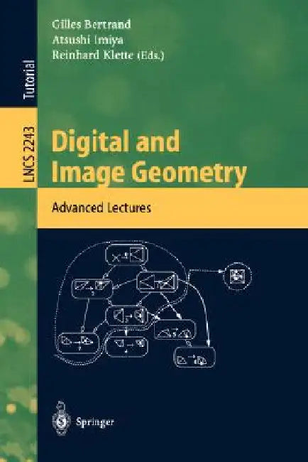 Digital and Image Geometry: Advanced Lectures by Gilles Bertrand, Atsushi Imiya, Reinhard Klette