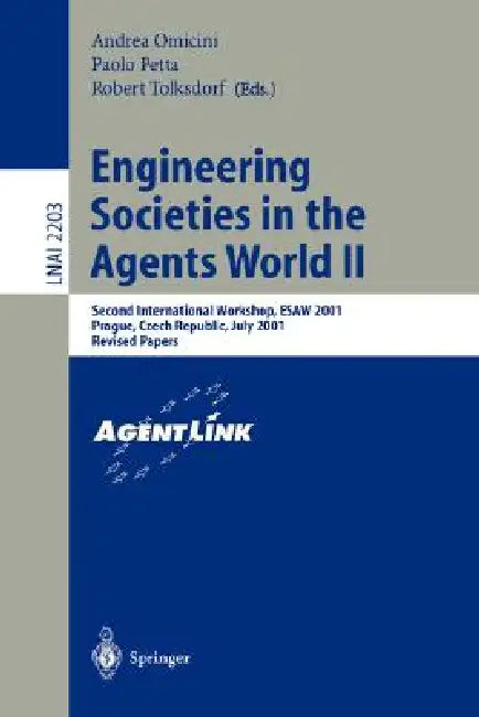Engineering Societies in the Agents World II: Second International Workshop, Esaw 2001, Prague, Czech Republic, July 7, 2001, Revised Papers by Andrea Omicini, Paolo Petta, Robert Tolksdorf
