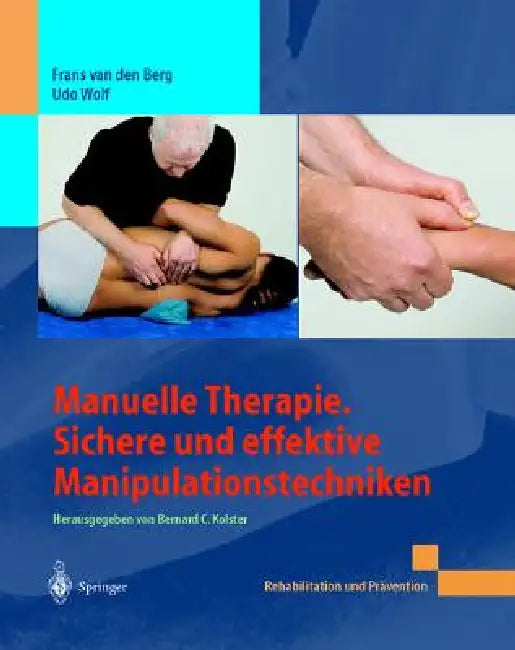 Manuelle Therapie. Sichere Und Effektive Manipulationstechniken by Frans Van Den Berg, Udo Wolf