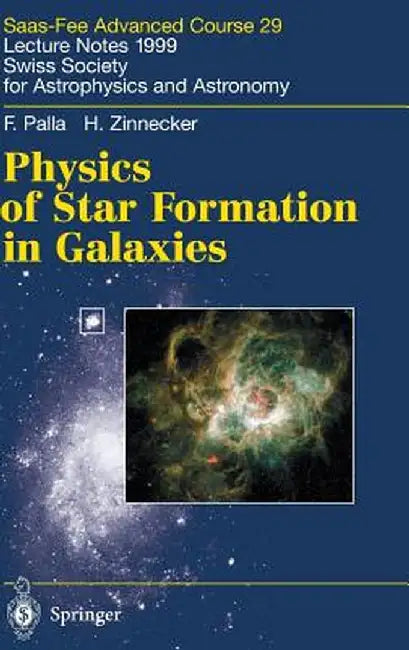 Physics of Star Formation in Galaxies: Saas-Fee Advanced Course 29. Lecture Notes 1999. Swiss Society for Astrophysics and Astronomy by F. Palla