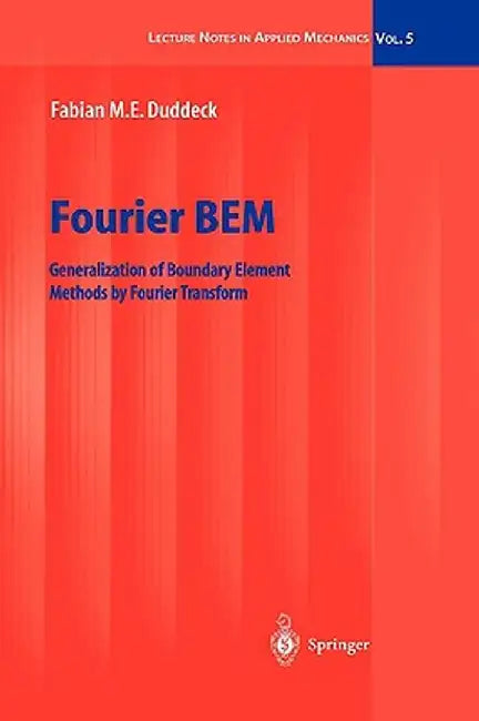 Fourier Bem: Generalization of Boundary Element Methods by Fourier Transform by Fabian M. E. Duddeck