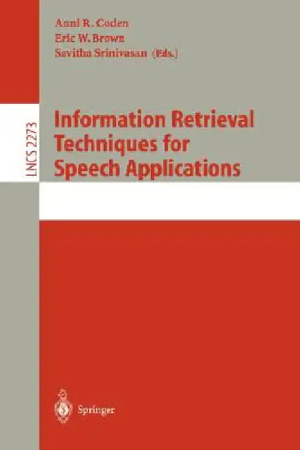 Information Retrieval Techniques for Speech Applications by Anni R. Coden, Eric W. Brown, Savitha Srinivasan