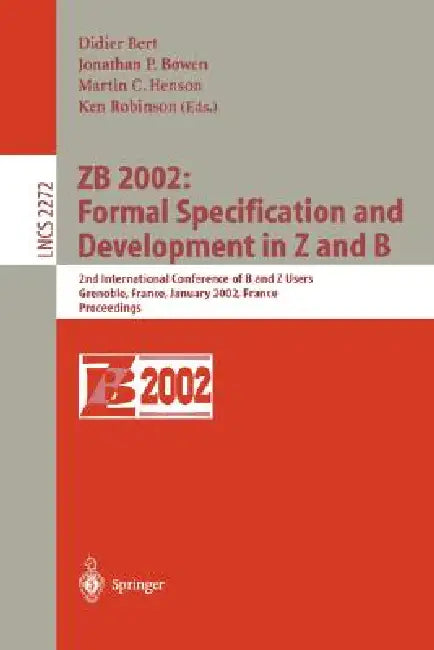 Zb 2002: Formal Specification and Development in Z and B: 2nd International Conference of B and Z Users Grenoble, France, January 23-25, 2002, Proceed by Didier Bert, Jonathan P. Bowen, Martin C. Henson