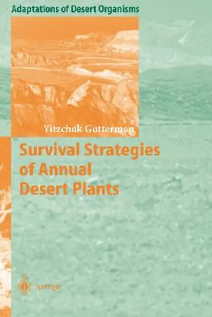 Survival Strategies of Annual Desert Plants by Yitzchak Gutterman