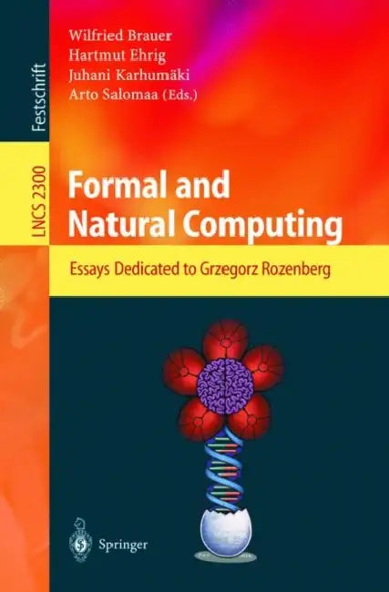 Formal and Natural Computing: Essays Dedicated to Grzegorz Rozenberg by Wilfried Brauer, Hartmut Ehrig, Juhani Karhumäki