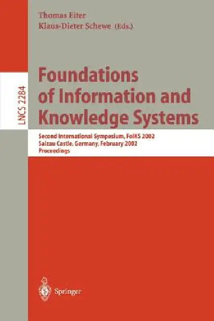 Foundations of Information and Knowledge Systems: Second International Symposium, Foiks 2002 Salzau Castle, Germany, February 20-23, 2002 Proceedings by Thomas Eiter, Klaus-Dieter Schewe