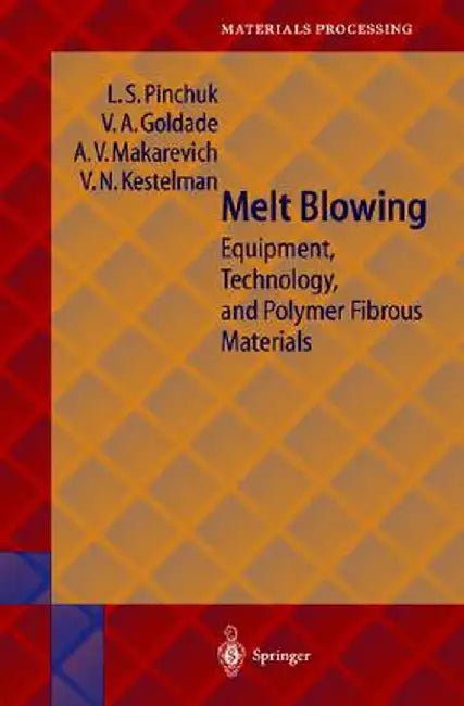 Melt Blowing: Equipment, Technology and Polymer Fibrous Materials by Hubert F. Kiechle