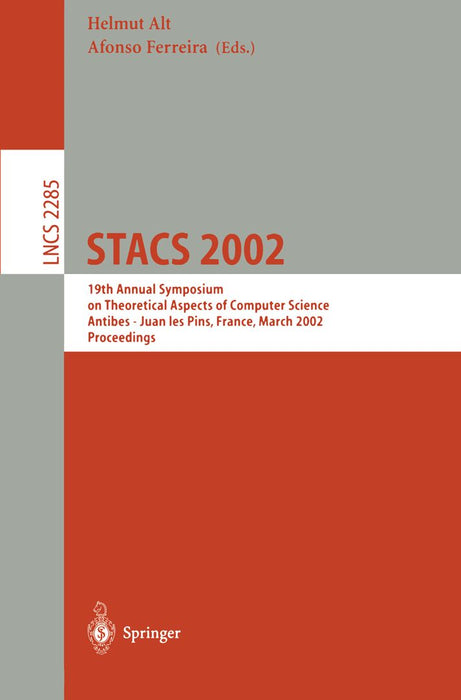 Stacs 2002: 19th Annual Symposium on Theoretical Aspects of Computer Science, Antibes - Juan Les Pins, France, March 14-16, 2002, Proceedings by Helmut Alt