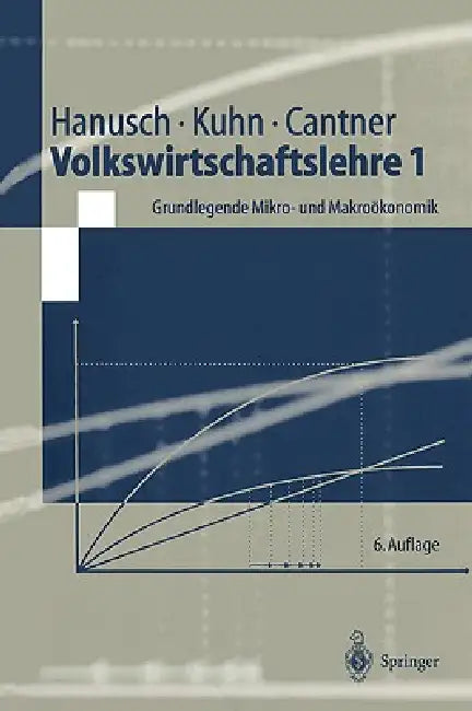 Volkswirtschaftslehre 1: Grundlegende Mikro- Und Makroökonomik by Horst Hanusch, Thomas Kuhn, Uwe Cantner