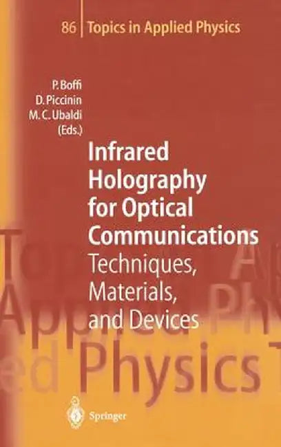 Infrared Holography for Optical Communications: Techniques, Materials and Devices by Pierpaolo Boffi