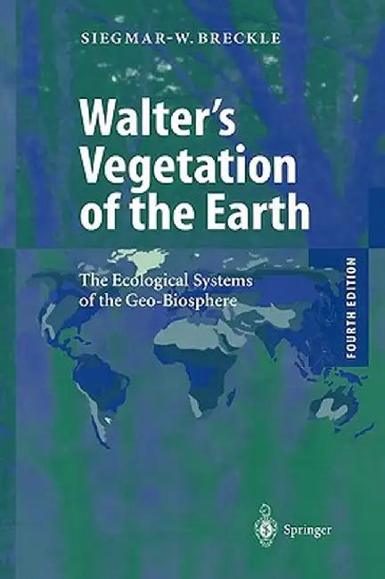 Walter's Vegetation of the Earth: The Ecological Systems of the Geo-Biosphere by Siegmar-Walter Breckle