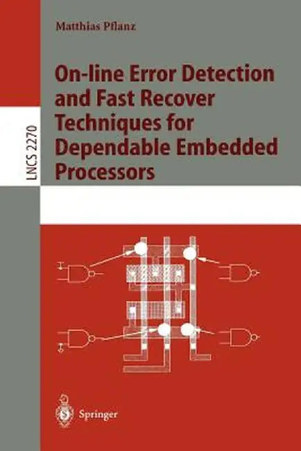 On-Line Error Detection and Fast Recover Techniques for Dependable Embedded Processors by Matthias Pflanz