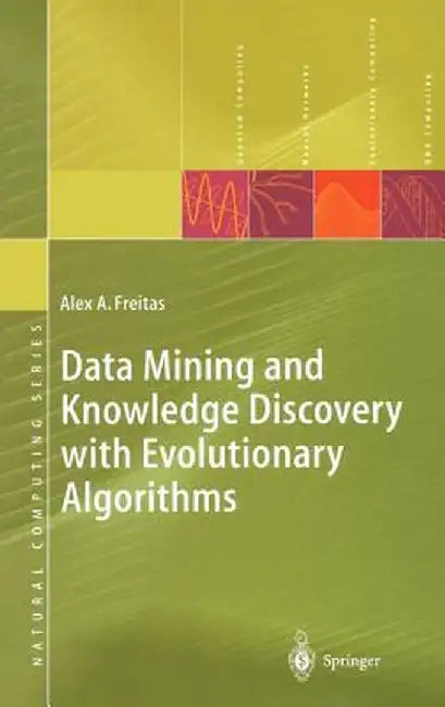 Data Mining and Knowledge Discovery with Evolutionary Algorithms by Alex A. Freitas