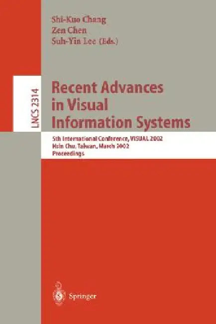 Recent Advances in Visual Information Systems: 5th International Conference, Visual 2002 Hsin Chu, Taiwan, March 11-13, 2002. Proceedings by Shi-Kuo Chang, Zen Chen, Suh-Yin Lee