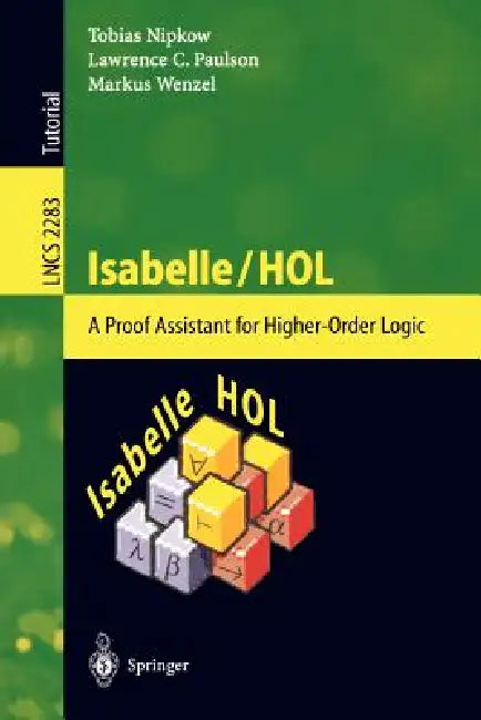 Isabelle/Hol: A Proof Assistant for Higher-Order Logic by Tobias Nipkow, Lawrence C. Paulson, Markus Wenzel