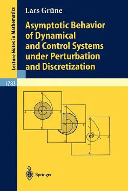 Asymptotic Behavior of Dynamical and Control Systems Under Pertubation and Discretization by Lars Grüne