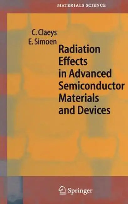 Radiation Effects in Advanced Semiconductor Materials and Devices by C. Claeys