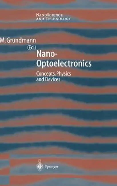Nano-Optoelectronics: Concepts, Physics and Devices by Marius Grundmann