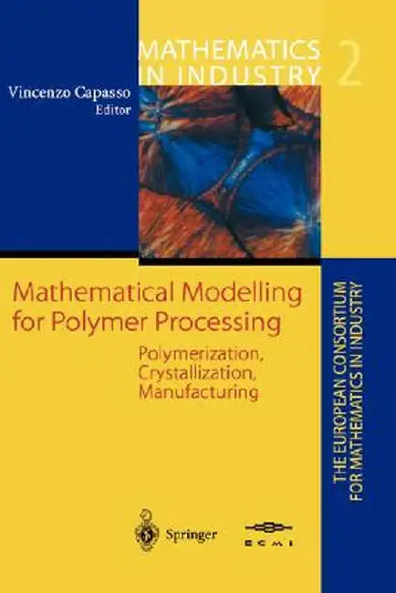 Mathematical Modelling for Polymer Processing: Polymerization, Crystallization, Manufacturing by Vincenzo Capasso