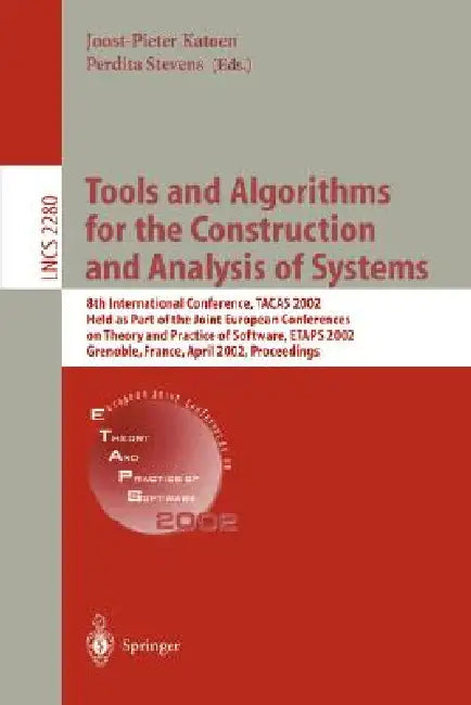 Tools and Algorithms for the Construction and Analysis of Systems: 8th International Conference, Tacas 2002, Held as Part of the Joint European Confer by Joost-Pieter Katoen, Perdita Stevens