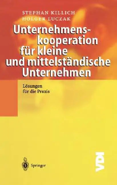 Unternehmenskooperation Für Kleine Und Mittelständische Unternehmen: Lösungen Für Die PRAXIS by Stephan Killich, Holger Luczak