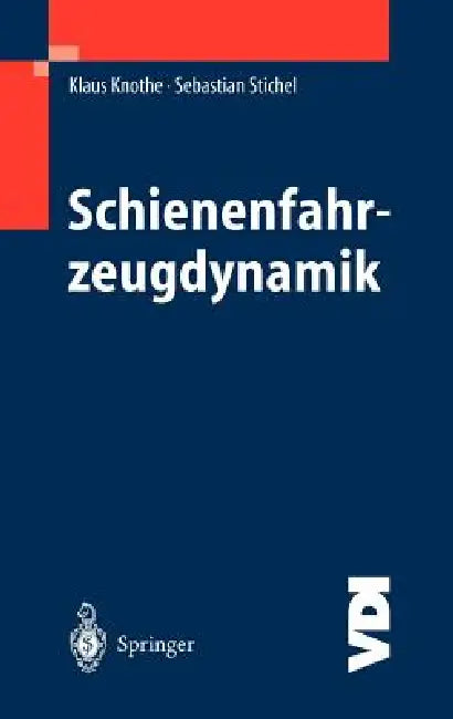 Schienenfahrzeugdynamik by Klaus Knothe, Sebastian Stichel