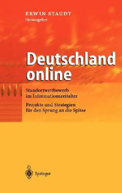 Deutschland Online: Standortwettbewerb Im Informationszeitalter Projekte Und Strategien Für Den Sprung an Die Spitze by Erwin Staudt