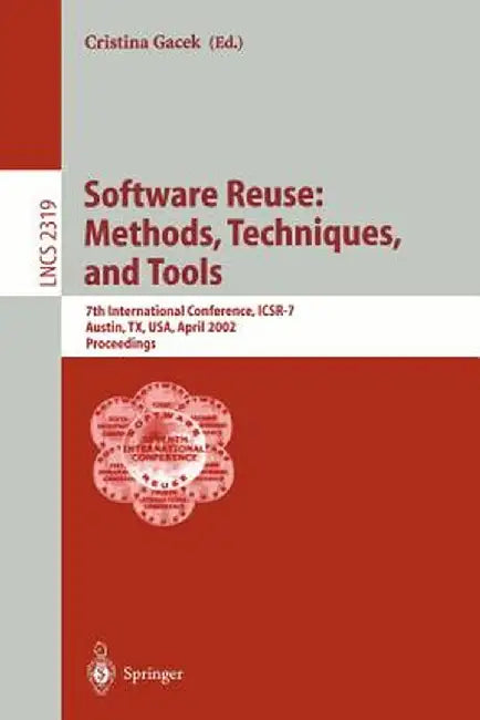Software Reuse: Methods, Techniques, and Tools: 7th International Conference, Icsr-7, Austin, Tx, Usa, April 15-19, 2002. Proceedings by Cristina Gacek