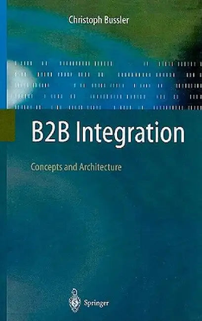 B2B Integration: Concepts and Architecture by Christoph Bussler