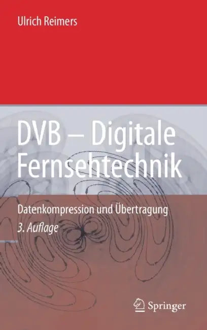 Dvb - Digitale Fernsehtechnik: Datenkompression Und Übertragung by Ulrich Reimers