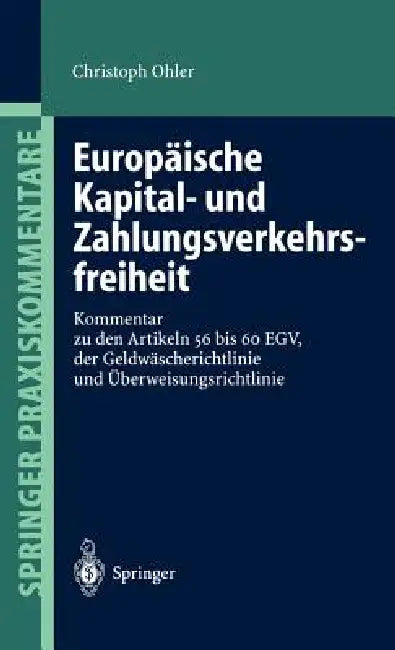 Europäische Kapital- Und Zahlungsverkehrsfreiheit: Kommentar Zu Den Artikeln 56 Bis 60 Egv, Der Geldwäscherichtlinie Und Überweisungsrichtlinie by Christoph Ohler
