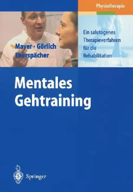 Mentales Gehtraining: Ein Salutogenes Therapieverfahren Für Die Rehabilitation by J. Mayer, P. Görlich, H. Eberspächer
