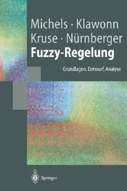 Fuzzy-Regelung: Grundlagen, Entwurf, Analyse by Kai Michels, Frank Klawonn, Rudolf Kruse