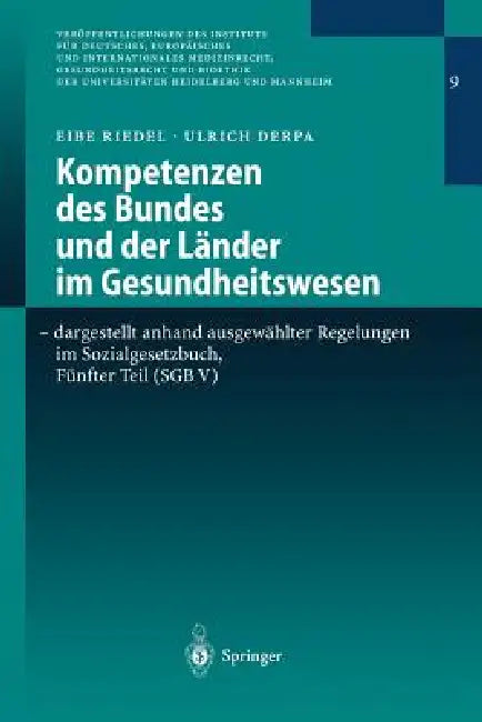 Kompetenzen Des Bundes Und Der Länder Im Gesundheitswesen - Dargestellt Anhand Ausgewählter Regelungen Im Sozialgesetzbuch, Fünfter Teil (Sgb V): Qual by Eibe Riedel, Ulrich Derpa