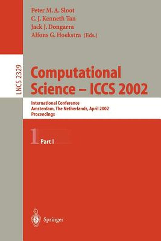 Computational Science - Iccs 2002: International Conference, Amsterdam, the Netherlands, April 21-24, 2002. Proceedings, Part I by Peter M. A. Sloot