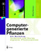 Computergenerierte Pflanzen: Technik Und Design Digitaler Pflanzenwelten by Oliver Deussen