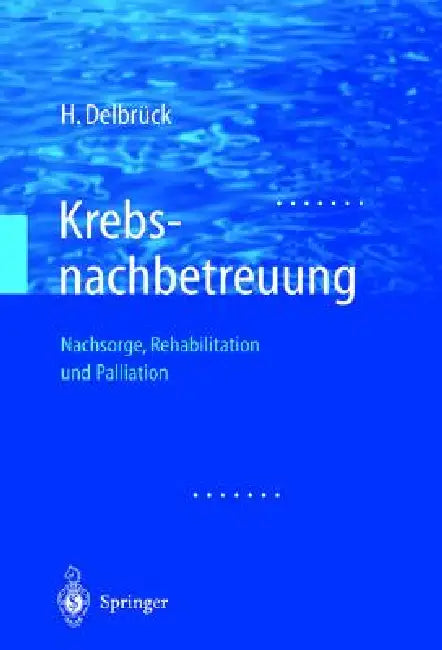 Krebsnachbetreuung: Nachsorge, Rehabilitation Und Palliation by H. Delbr]ck, Hans Delbruck, H. Delbruck