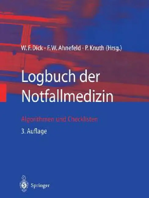 Logbuch Der Notfallmedizin: Algorithmen Und Checklisten by W. F. Dick, F. W. Ahnefeld, P. Knuth
