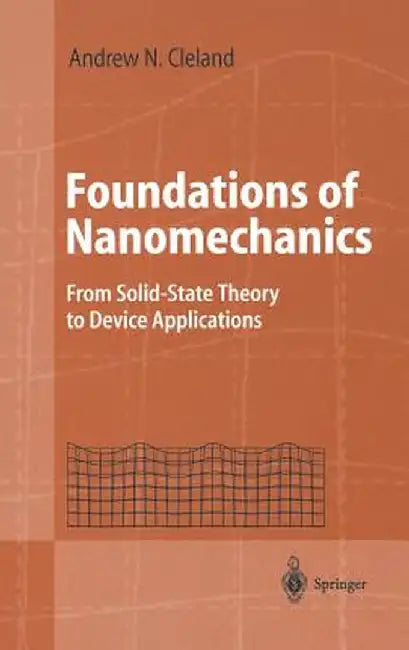Foundations of Nanomechanics: From Solid-State Theory to Device Applications by Andrew N. Cleland