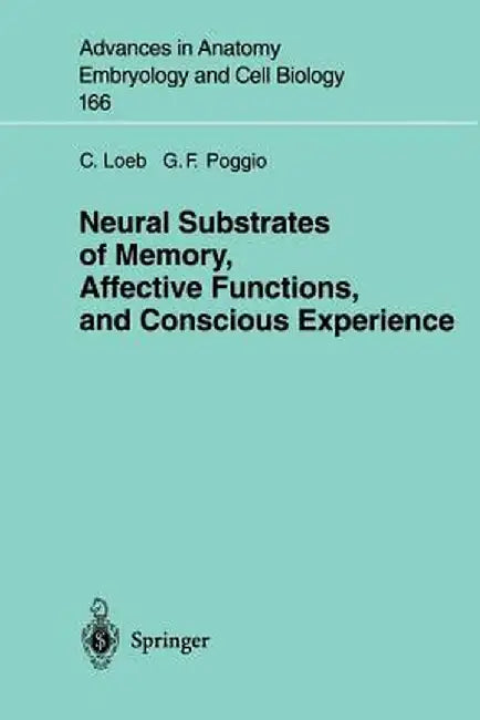 Neural Substrates of Memory, Affective Functions, and Conscious Experience by C. Loeb