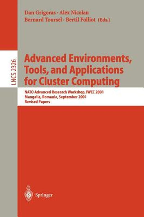 Advanced Environments, Tools, and Applications for Cluster Computing: NATO Advanced Research Workshop, Iwcc 2001, Mangalia, Romania, September 1-6, 20 by Dan Grigoras