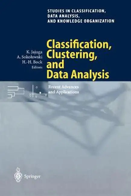 Classification, Clustering, and Data Analysis: Recent Advances and Applications by Krzystof Jajuga