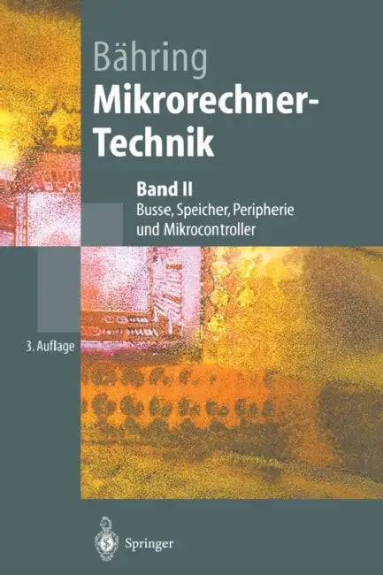 Mikrorechner-Technik: Band II Busse, Speicher, Peripherie Und Mikrocontroller by Helmut Bähring