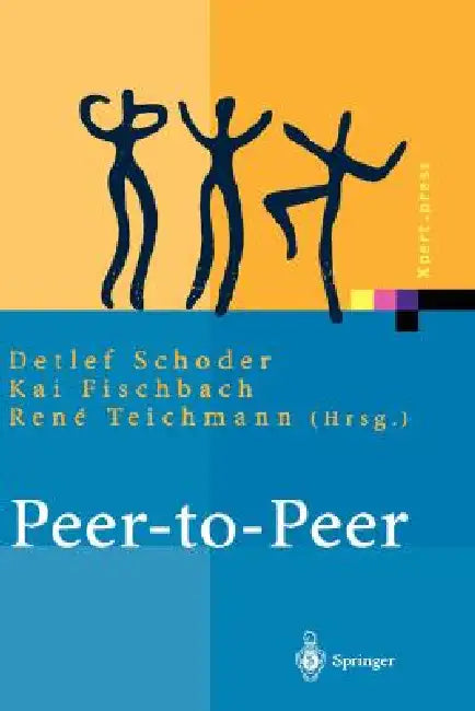 Peer-To-Peer: Ökonomische, Technologische Und Juristische Perspektiven by Detlef Schoder, Kai Fischbach, Rene Teichmann
