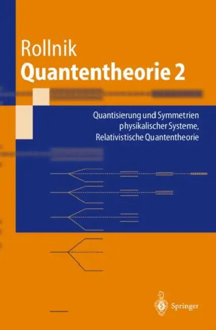 Quantentheorie 2: Quantisierung Und Symmetrien Physikalischer Systeme Relativistische Quantentheorie by Horst Rollnik