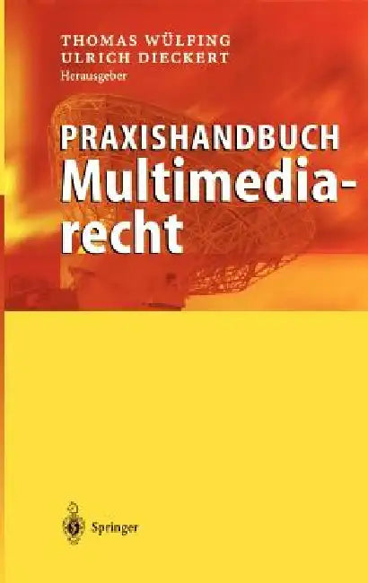 Praxishandbuch Multimediarecht by Thomas Wülfing, Ulrich Dieckert