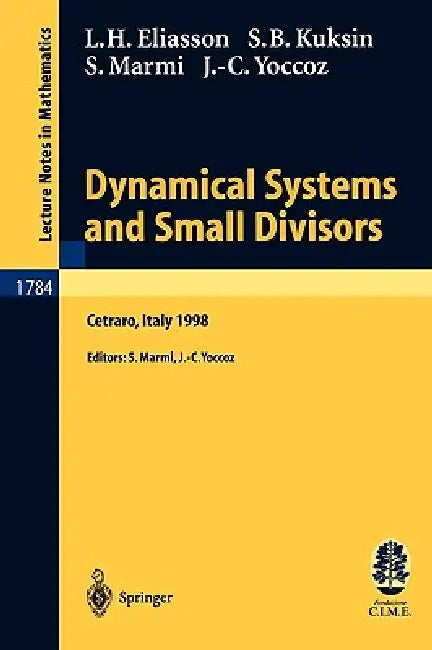 Dynamical Systems and Small Divisors: Lectures Given at the C.I.M.E. Summer School Held in Cetraro Italy, June 13-20, 1998 by Hakan Eliasson, Stefano Marmi, Sergei Kuksin